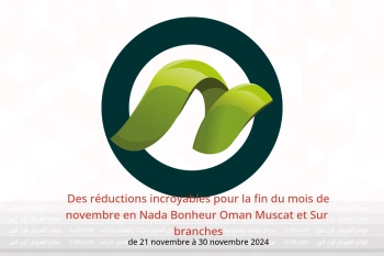 Des réductions incroyables pour la fin du mois de novembre en Nada Bonheur  Muscat et Sur  de 21 à 30 novembre