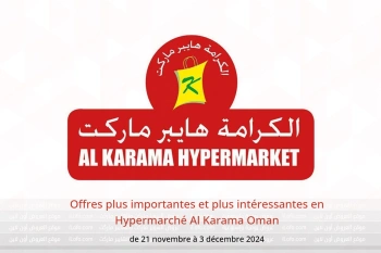 Offres plus importantes et plus intéressantes en Hypermarché Al Karama Oman de 21 novembre à 3 décembre