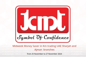 Midweek Money Saver in Km trading  Sharjah and Ajman  from 25 to 27 November