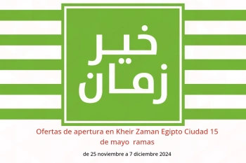 Ofertas de apertura en Kheir Zaman  Ciudad 15 de mayo  de 25 noviembre a 7 diciembre