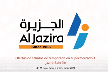 Ofertas de saludos de temporada en supermercado Al jazira Bahréin de 21 noviembre a 7 diciembre