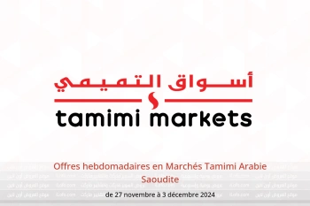 Offres hebdomadaires en Marchés Tamimi Arabie Saoudite de 27 novembre à 3 décembre