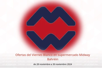 Ofertas del Viernes Blanco en supermercado Midway Bahréin de 28 a 30 noviembre