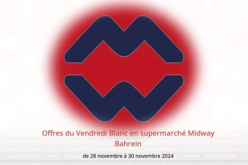 Offres du Vendredi Blanc en supermarché Midway Bahrein de 28 à 30 novembre