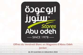 Offres du Vendredi Blanc en Magasins d'Abou Odeh Jordan de 28 novembre à 4 décembre