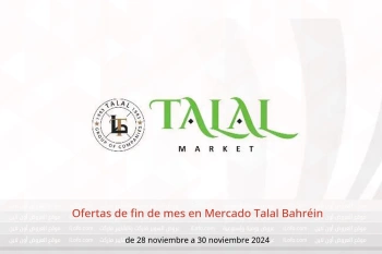 Ofertas de fin de mes en Mercado Talal Bahréin de 28 a 30 noviembre