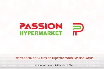 Ofertas solo por 4 días en Hipermercado Passion Katar de 28 noviembre a 1 diciembre