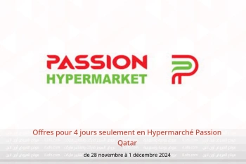 Offres pour 4 jours seulement en Hypermarché Passion Qatar de 28 novembre à 1 décembre