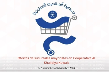 Ofertas de sucursales mayoristas en Cooperativa Al Khalidiya Kuwait de 1 a 3 diciembre