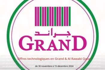 Offres technologiques en Grand & Al Rawabi Qatar de 30 novembre à 15 décembre