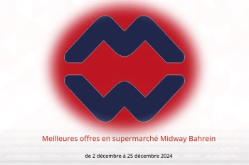 Meilleures offres en supermarché Midway Bahrein de 2 à 25 décembre