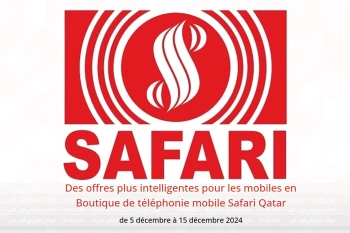 Des offres plus intelligentes pour les mobiles en Boutique de téléphonie mobile Safari Qatar de 5 à 15 décembre