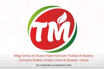 Mega Venta en Nuevo hipermercado Thahab Al Madina  Umm Al Quwain  de 5 a 8 diciembre