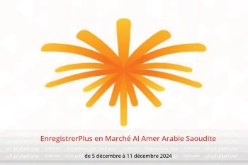 EnregistrerPlus en Marché Al Amer Arabie Saoudite de 5 à 11 décembre