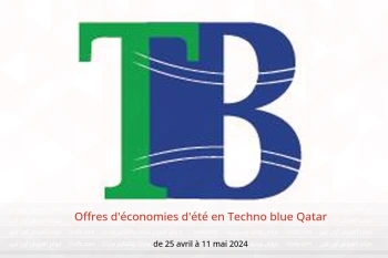 Offres d'économies d'été en Techno blue Qatar de 25 avril à 11 mai