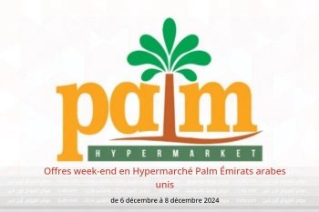 Offres week-end en Hypermarché Palm Émirats arabes unis de 6 à 8 décembre