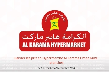 Baisser les prix en Hypermarché Al Karama  Ruwi  de 6 à 9 décembre