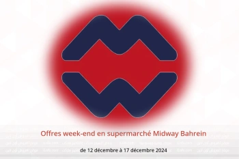 Offres week-end en supermarché Midway Bahrein de 12 à 17 décembre