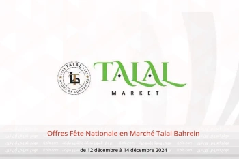 Offres Fête Nationale en Marché Talal Bahrein de 12 à 14 décembre