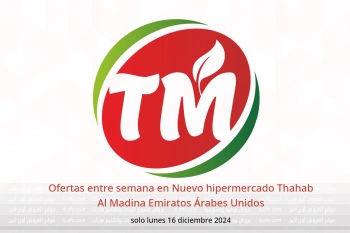 Ofertas entre semana en Nuevo hipermercado Thahab Al Madina Emiratos Árabes Unidos solo lunes 16 diciembre