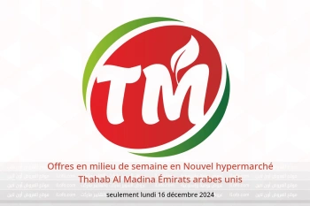 Offres en milieu de semaine en Nouvel hypermarché Thahab Al Madina Émirats arabes unis seulement lundi 16 décembre