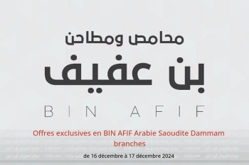 Offres exclusives en BIN AFIF Dammam de 16 à 17 décembre