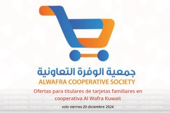 Ofertas para titulares de tarjetas familiares en cooperativa Al Wafra Kuwait solo viernes 20 diciembre