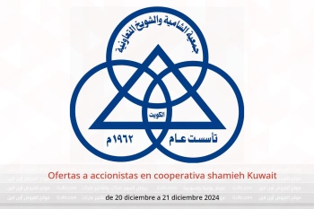 Ofertas a accionistas en cooperativa shamieh Kuwait de 20 a 21 diciembre