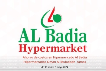 Ahorro de costos en Hipermercado Al Badia Hipermercados Al Muladdah  de 30 abril a 3 mayo