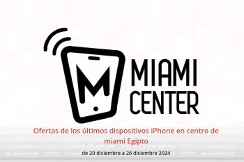 Ofertas de los últimos dispositivos iPhone en centro de miami Egipto de 20 a 26 diciembre