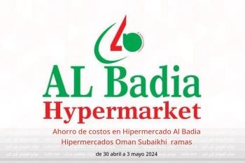 Ahorro de costos en Hipermercado Al Badia Hipermercados Subaikhi  de 30 abril a 3 mayo