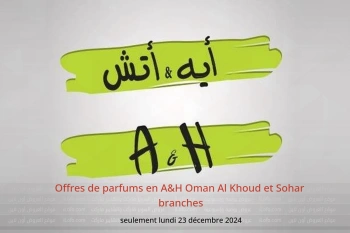Offres de parfums en A&H Al Khoud et Sohar seulement lundi 23 décembre