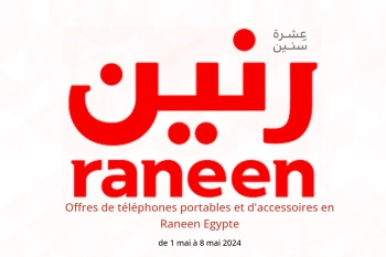 Offres de téléphones portables et d'accessoires en Raneen Egypte de 1 à 8 mai