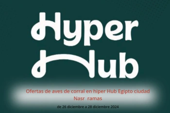 Ofertas de aves de corral en hiper Hub  ciudad Nasr  de 26 a 28 diciembre