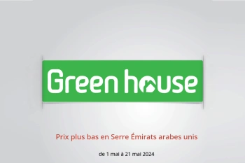 Prix ​​plus bas en Serre Émirats arabes unis de 1 à 21 mai