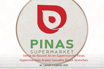 Vente du Nouvel An en Supermarché Pinas Hypermarchés Riyad  de 1 à 4 janvier