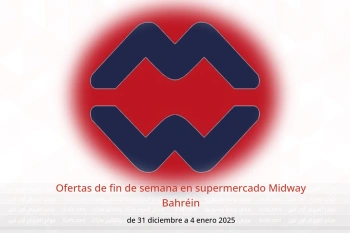 Ofertas de fin de semana en supermercado Midway Bahréin de 31 diciembre a 4 enero