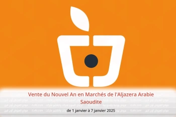 Vente du Nouvel An en Marchés de l'Aljazera Arabie Saoudite de 1 à 7 janvier