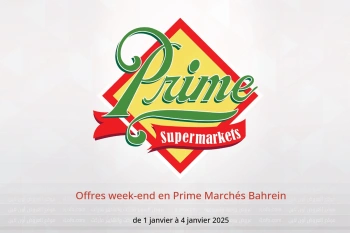 Offres week-end en Prime Marchés Bahrein de 1 à 4 janvier