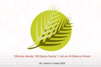 Ofertas desde 100 baisa hasta 1 rial en Al Meera Oman de 1 a 7 enero