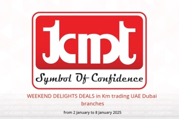 WEEKEND DELIGHTS DEALS in Km trading  Dubai  from 2 to 8 January