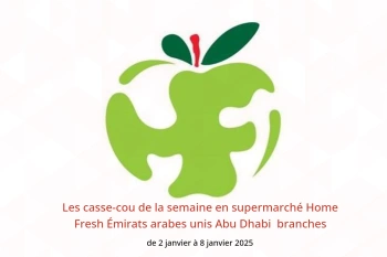 Les casse-cou de la semaine en supermarché Home Fresh  Abu Dhabi  de 2 à 8 janvier