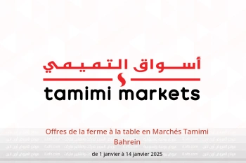 Offres de la ferme à la table en Marchés Tamimi Bahrein de 1 à 14 janvier