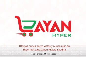 Ofertas nunca antes vistas y nunca más en Hipermercado Layan Arabia Saudita de 8 a 14 enero