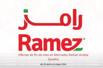 Ofertas de fin de mes en Mercados Ramez Arabia Saudita de 25 abril a 6 mayo