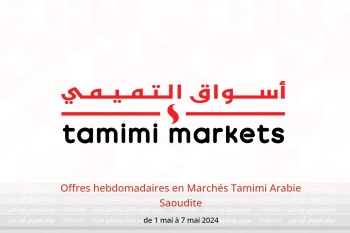 Offres hebdomadaires en Marchés Tamimi Arabie Saoudite de 1 à 7 mai