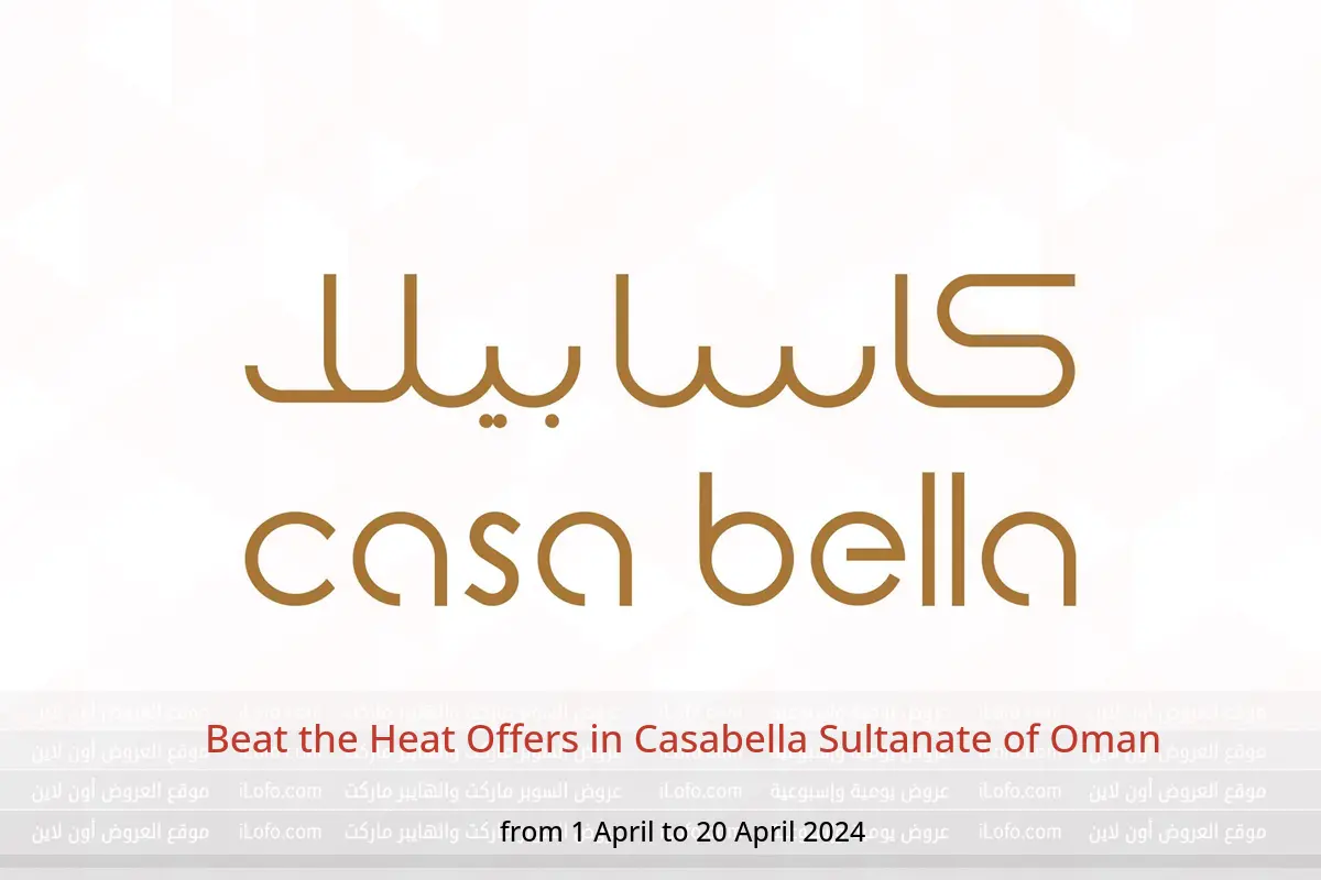 Beat the Heat Offers in Casabella Sultanate of Oman from 1 to 20 April 2024
