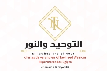 ofertas de verano en Al Tawheed Welnour Hipermercados Egipto de 6 a 12 mayo