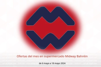 Ofertas del mes en supermercado Midway Bahréin de 6 a 18 mayo