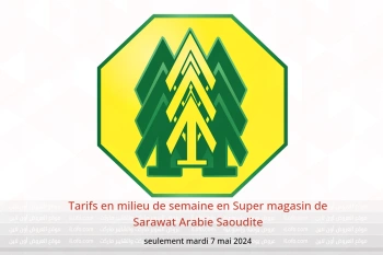 Tarifs en milieu de semaine en Super magasin de Sarawat Arabie Saoudite seulement mardi 7 mai